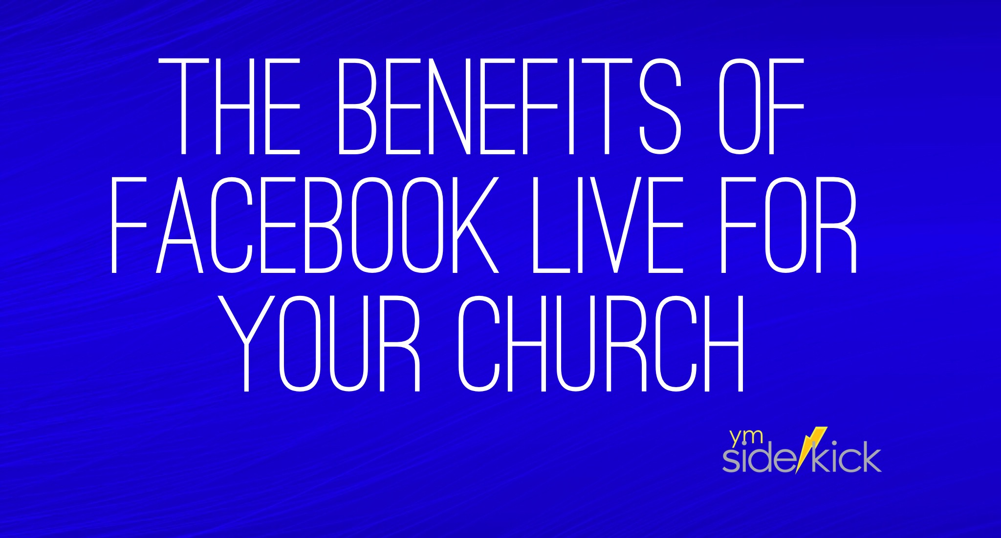 the-benefits-of-facebook-live-for-your-church-ym-sidekick